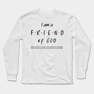 I am a FRIEND of God Long Sleeve T-Shirt